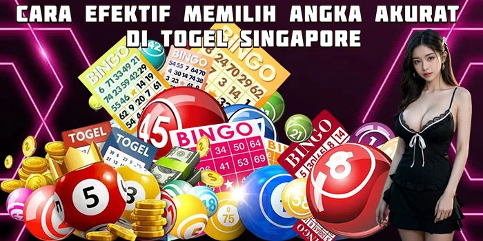 Cara Efektif Memilih Angka Akurat di Togel Singapore