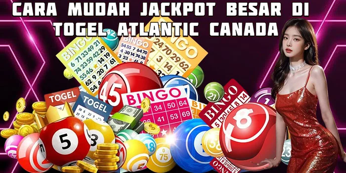 Cara Mudah Jackpot Besar di Togel Atlantic Canada