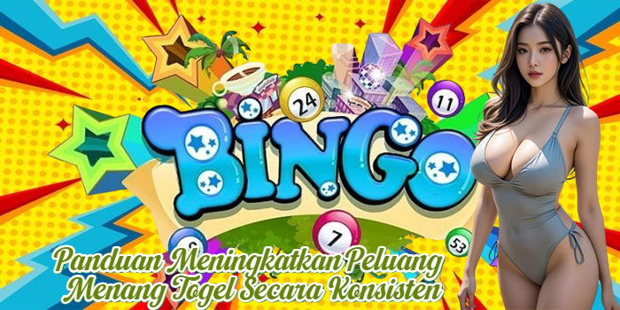 Panduan Meningkatkan Peluang Menang Togel Secara Konsisten