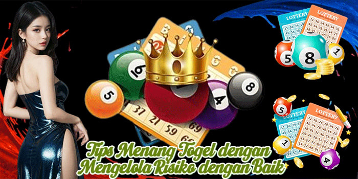 Tips Menang Togel dengan Mengelola Risiko dengan Baik