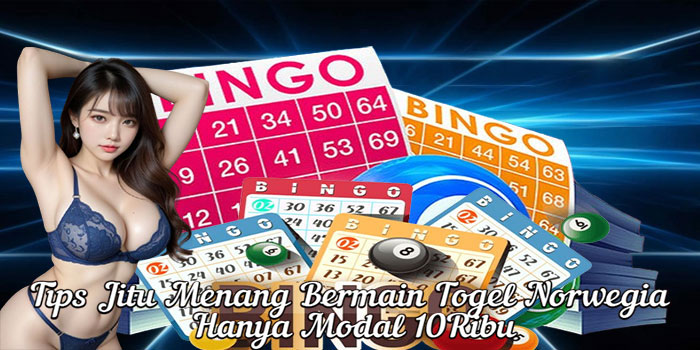 Tips Jitu Menang Bermain Togel Norwegia Hanya Modal 10Ribu