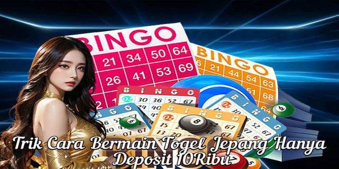 Trik Cara Bermain Togel Jepang Hanya Deposit 10Ribu
