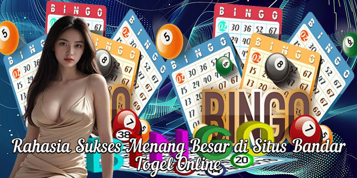 Rahasia Sukses Menang Besar di Situs Bandar Togel Online 