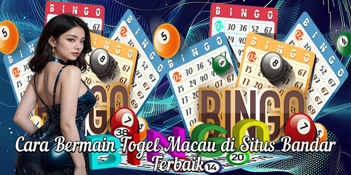 Cara Bermain Togel Macau di Situs Bandar Terbaik