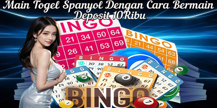 Main Togel Spanyol Dengan Cara Bermain Deposit 10Ribu