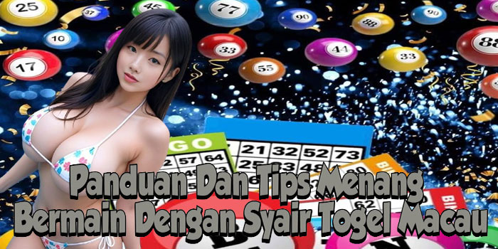 Panduan Dan Tips Menang Bermain Dengan Syair Togel Macau