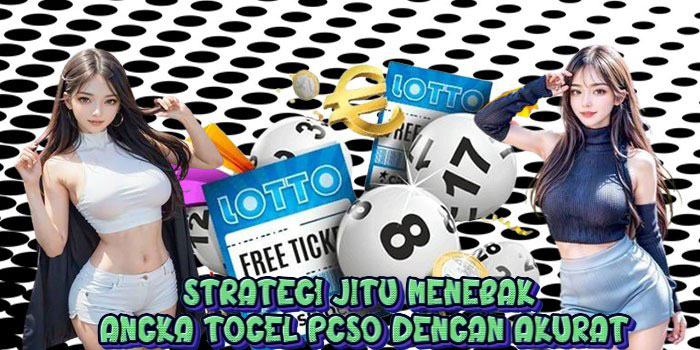 Strategi Jitu Menebak Angka Togel PCSO Dengan Akurat