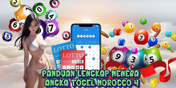 Panduan Lengkap Menebak Angka Togel Morocco 4