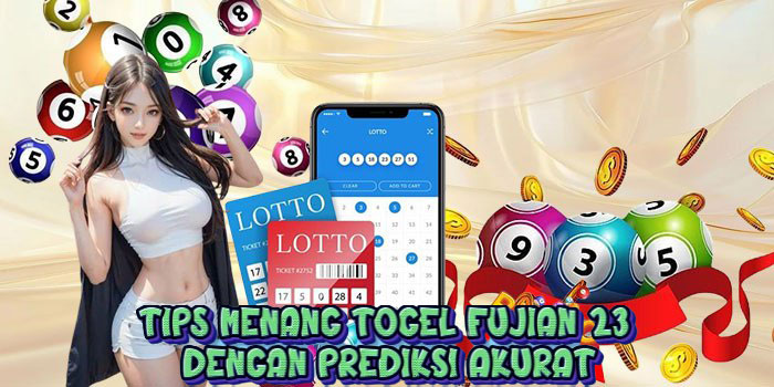 Tips Menang Togel Fujian 23 dengan Prediksi Akurat