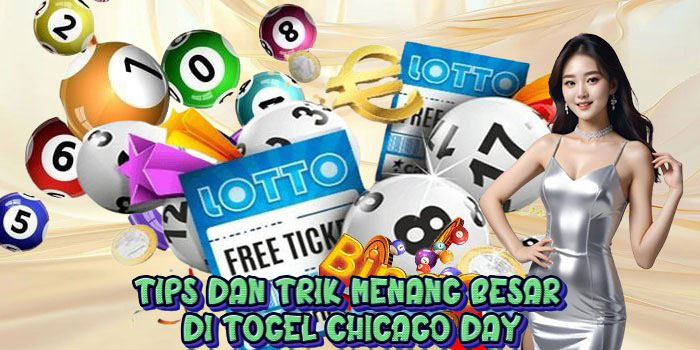 Tips dan Trik Menang Besar di Togel Chicago Day