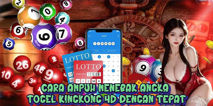 Cara Ampuh Menebak Angka Togel Kingkong 4D dengan Tepat